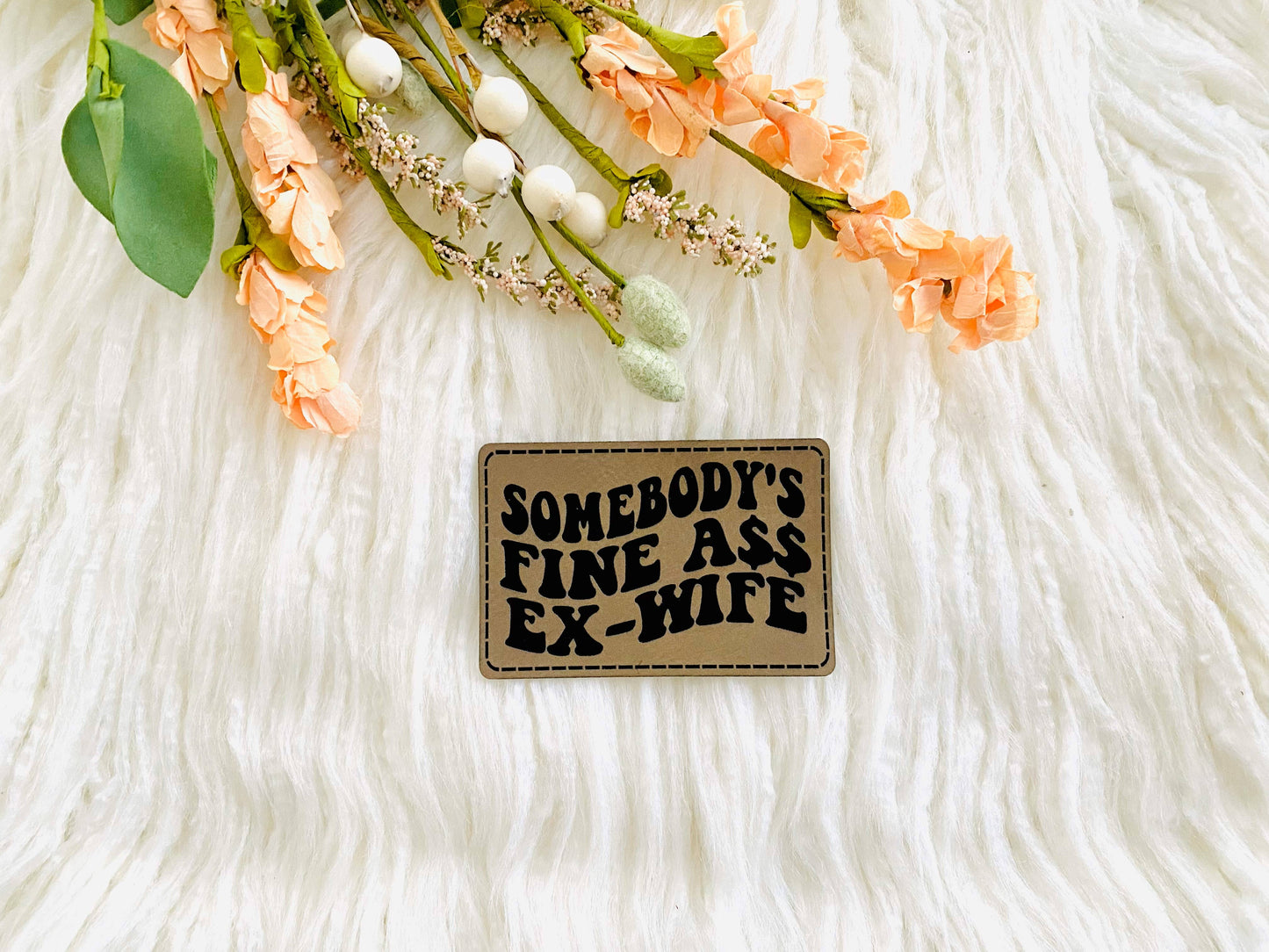 T & A Designs LLC - Somebody's fine ass ex-wife leather patch
