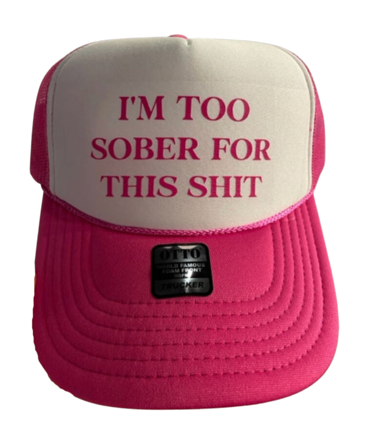 "I'm too sober for this" Trucker Hat