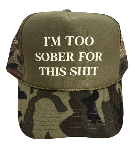 "I'm too sober for this" Trucker Hat