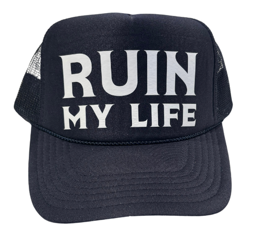 Ruin My Life Trucker Hat