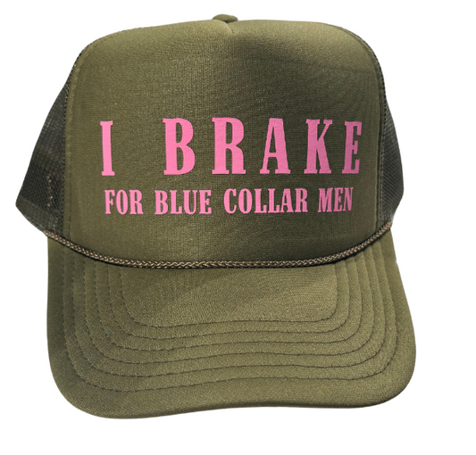 "I brake for blue collar men" Trucker Hat